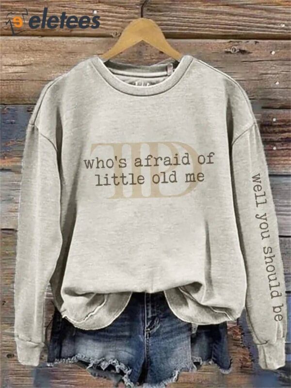 Who’s Afraid Well You Should Be Sweatshirt