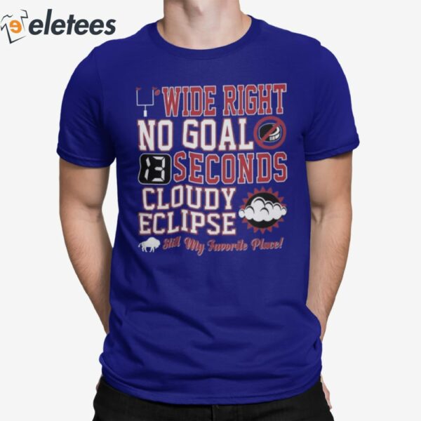 Wide Right No Goal 13 Seconds Cloudy Eclipse Still My Favorite Place Shirt