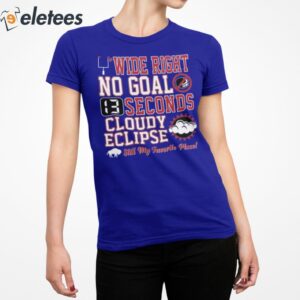 Wide Right No Goal 13 Seconds Cloudy Eclipse Still My Favorite Place Shirt 2