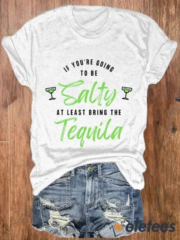 Women’s Cinco De Mayo If You’re Gonna Be Salty At Least Bring The Tequila Tee