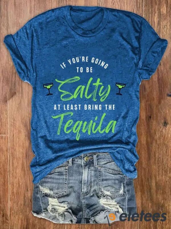 Women’s Cinco De Mayo If You’re Gonna Be Salty At Least Bring The Tequila Tee