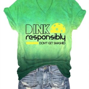 Womens Dink Responsibly Dont Get Smashed Printed V Neck T Shirt