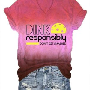 Womens Dink Responsibly Dont Get Smashed Printed V Neck T Shirt2