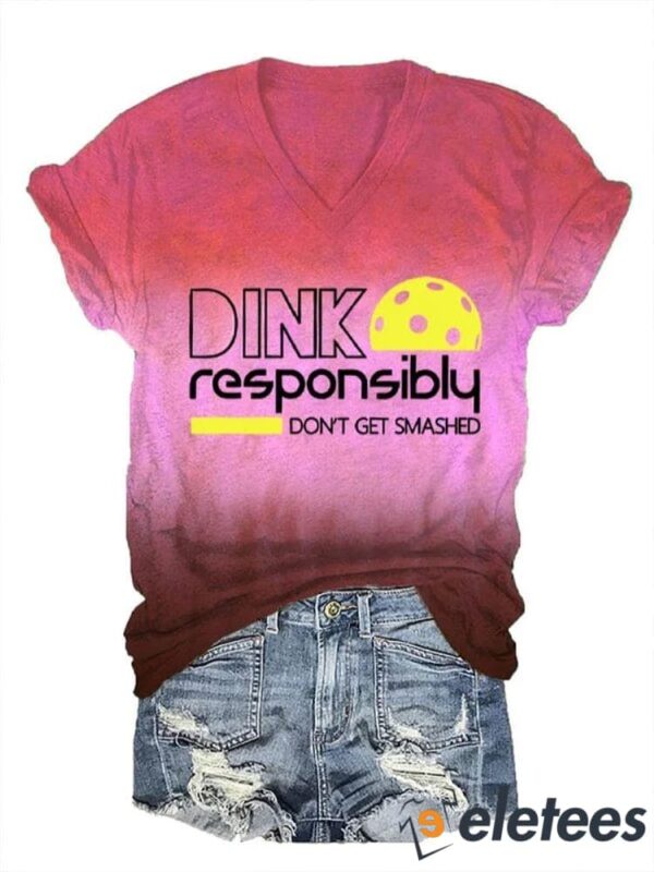 Women’s Dink Responsibly Don’t Get Smashed Printed V-Neck T-Shirt