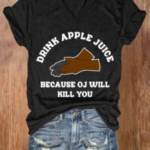 Womens Drink Apple Juice Because OJ Will Kill You Print V Neck T shirt