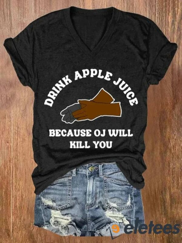 Women’s Drink Apple Juice Because OJ Will Kill You Print V Neck T-shirt