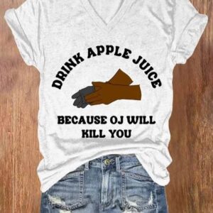 Womens Drink Apple Juice Because OJ Will Kill You Print V Neck T shirt1