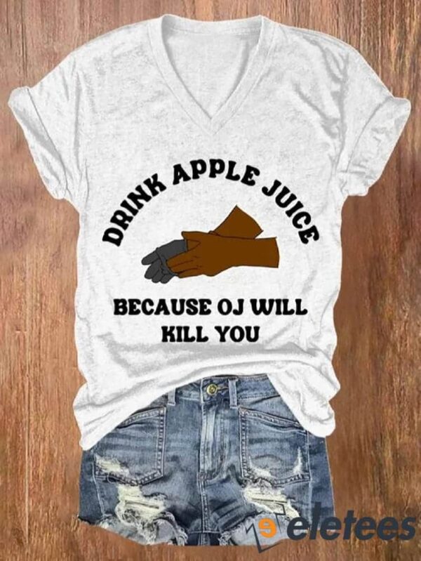 Women’s Drink Apple Juice Because OJ Will Kill You Print V Neck T-shirt