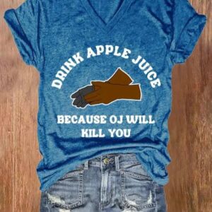 Womens Drink Apple Juice Because OJ Will Kill You Print V Neck T shirt2