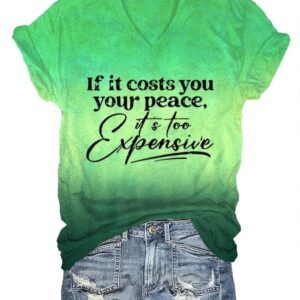 Womens If It Costs You Your Peace Its Too Expensive Mental Health Print T Shirt