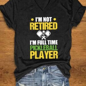 Womens pickleball enthusiast Im Not Retired Im A Full Time Pickleball Player printed T shirt1