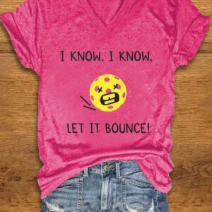 Womens pickleball enthusiasts I KNOW I KNOW LET IT BOUNCE printed T shirt