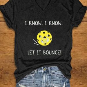 Womens pickleball enthusiasts I KNOW I KNOW LET IT BOUNCE printed T shirt1