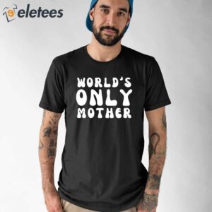 Worlds Only Mother Shirt 1
