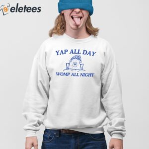 Yap All Day Womp All Night Shirt 4