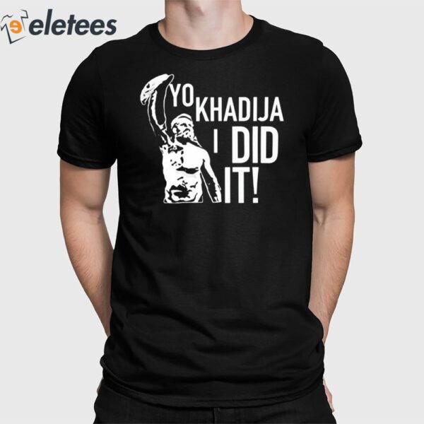 Yo Khadija I Did It Shirt