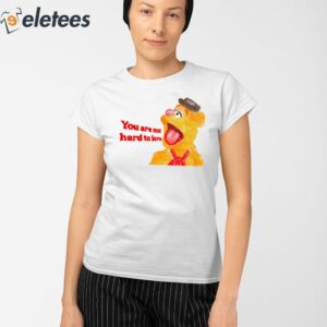 You Are Not Hard To Love Fozzie Shirt 2