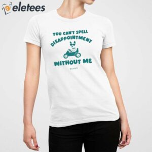 You Cant Spell Disappointment Without Me Silly City Shirt 2