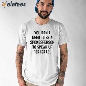 You Dont Need To Be A Spokesperson To Speak Up For Israel Shirt 1