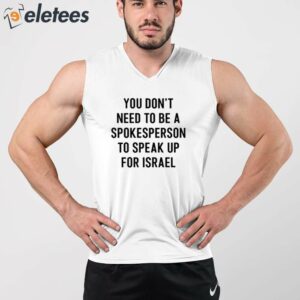 You Dont Need To Be A Spokesperson To Speak Up For Israel Shirt 3