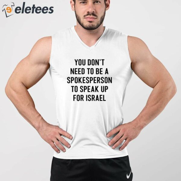 You Don’t Need To Be A Spokesperson To Speak Up For Israel Shirt