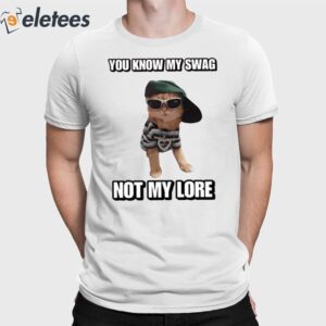You Know My Swag Not My Lore Sweatshirt