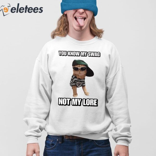 You Know My Swag Not My Lore Sweatshirt