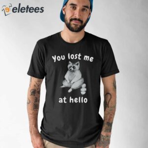 You Lost Me At Hello Raccoon Shirt 1