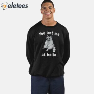 You Lost Me At Hello Raccoon Shirt 4