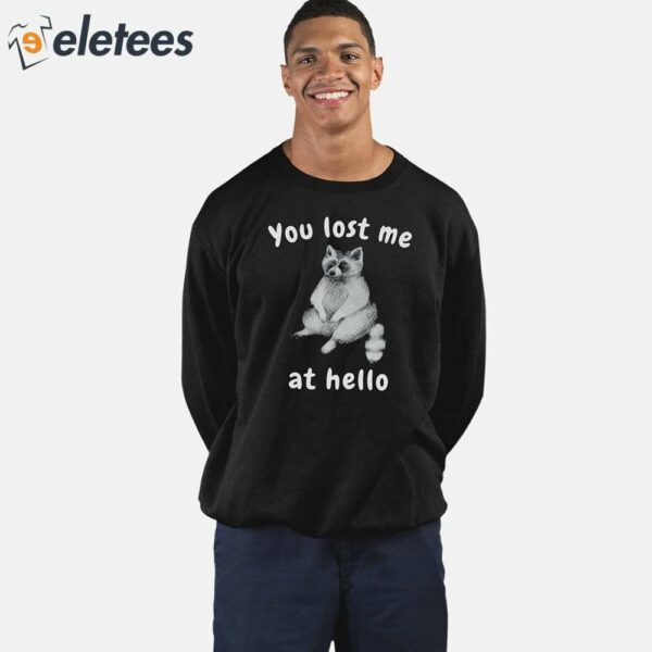 You Lost Me At Hello Raccoon Shirt
