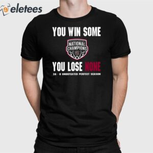 You Win Some You Lose None 38 0 Undefeated Perfect Season Shirt 1