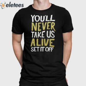 You'll Never Take Us Alive Set It Off Shirt