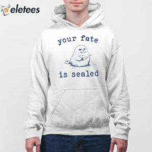 Your Fate Is Sealed Shirt 4