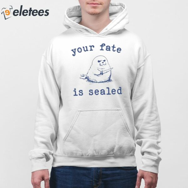 Your Fate Is Sealed Shirt