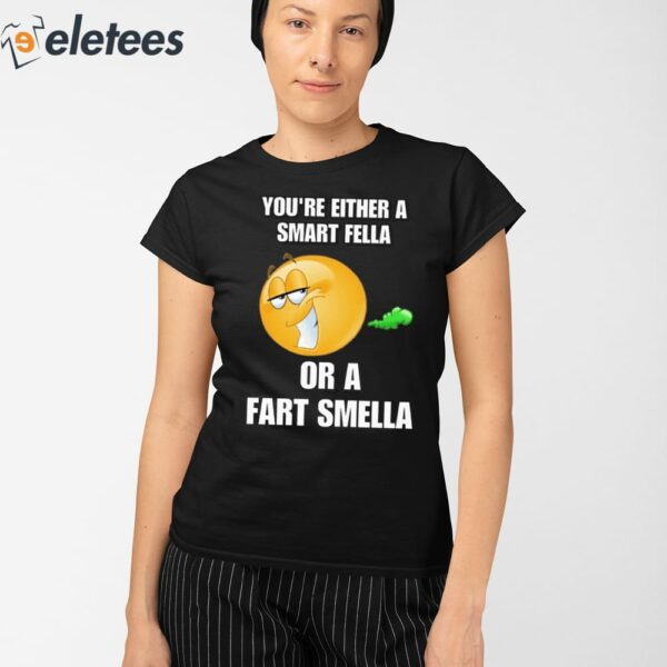 You’re Either A Smart Fella Or A Fart Smella Cringey Shirt
