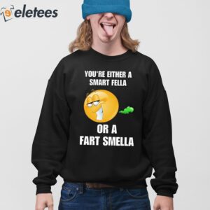 Youre Either A Smart Fella Or A Fart Smella Cringey Shirt 4