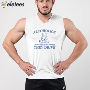 Alcoholics Dont Run In My Family Shirt 4