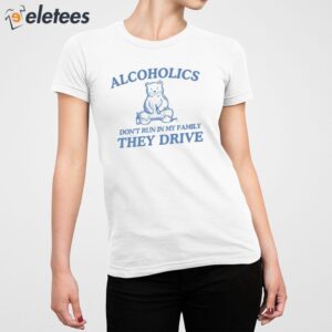 Alcoholics Dont Run In My Family Shirt 5