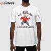 All Of My Systems Are Nervous Bear Shirt