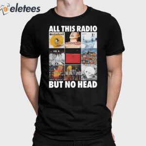 All This Radio But No Head Shirt