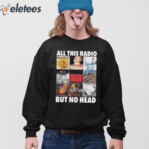 All This Radio But No Head Shirt 4