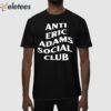 Anti Eric Adams Social Club Shirt