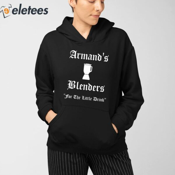 Armand’s Blenders For The Little Drink Shirt