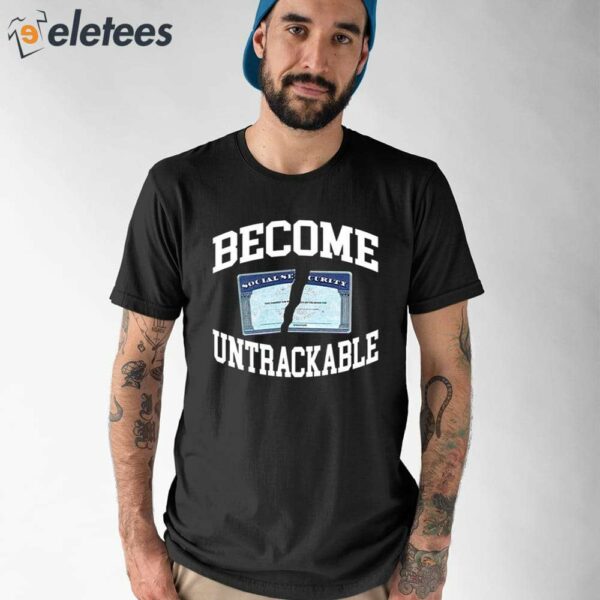 Become Untrackable Shirt