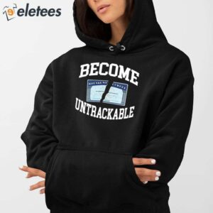 Become Untrackable Shirt 5