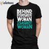 Behind Every Great Woman Is A Great Woman Shirt