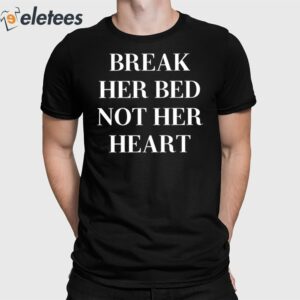 Break Her Bed Not Her Heart Status Lost Shirt