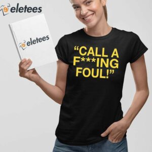 Call A Fucking Foul Shirt 2