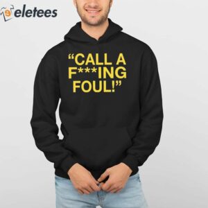 Call A Fucking Foul Shirt 4