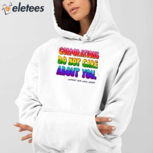 Corporations Do Not Care About You Support Your Local Queer Shirt 4